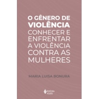O GÊNERO DE VIOLÊNCIA: CONHECER E ENFRENTAR A VIOLÊNCIA CONTRA AS MULHERES