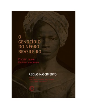 O GENOCÍDIO DO NEGRO BRASILEIRO: PROCESSO DE UM RACISMO MASCARADO
