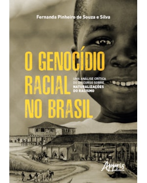 O GENOCÍDIO RACIAL NO BRASIL: UMA ANÁLISE CRÍTICA DO DISCURSO SOBRE NATURALIZAÇÕES DO RACISMO