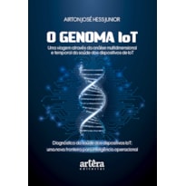O GENOMA IOT: UMA VIAGEM ATRAVÉS DA ANÁLISE MULTIDIMENSIONAL E TEMPORAL DA SAÚDE DOS DISPOSITIVOS DE IOT