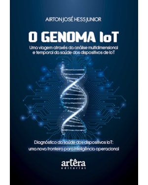 O GENOMA IOT: UMA VIAGEM ATRAVÉS DA ANÁLISE MULTIDIMENSIONAL E TEMPORAL DA SAÚDE DOS DISPOSITIVOS DE IOT