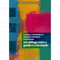 O GESTOR, O CURRÍCULO E O ITINERÁRIO FORMATIVO DO PROFESSOR:: UM DIÁLOGO ENTRE A GESTÃO E A FORMAÇÃO