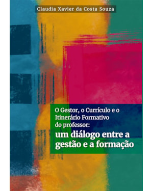 O GESTOR, O CURRÍCULO E O ITINERÁRIO FORMATIVO DO PROFESSOR:: UM DIÁLOGO ENTRE A GESTÃO E A FORMAÇÃO