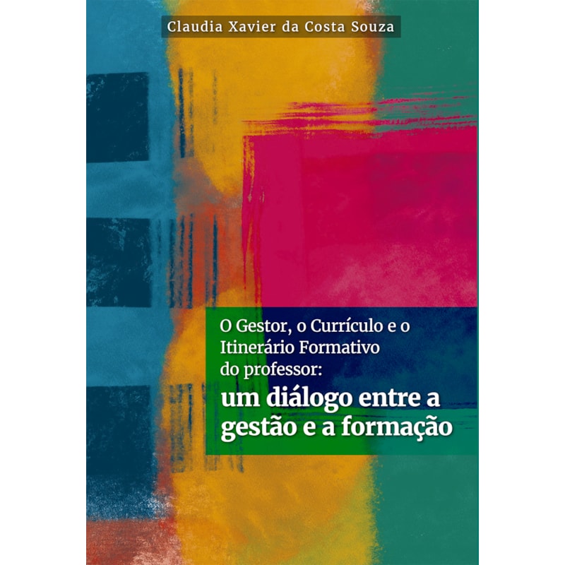O GESTOR, O CURRÍCULO E O ITINERÁRIO FORMATIVO DO PROFESSOR:: UM DIÁLOGO ENTRE A GESTÃO E A FORMAÇÃO