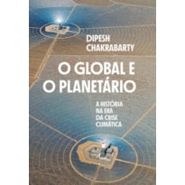 O GLOBAL E O PLANETÁRIO: A HISTÓRIA NA ERA DA CRISE CLIMÁTICA