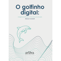 O GOLFINHO DIGITAL: INTELIGÊNCIA ARTIFICIAL E O FUTURO DA COMUNICAÇÃO