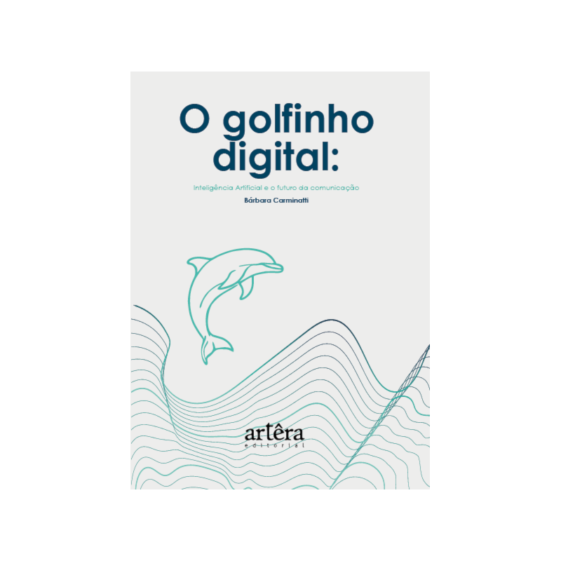 O GOLFINHO DIGITAL: INTELIGÊNCIA ARTIFICIAL E O FUTURO DA COMUNICAÇÃO