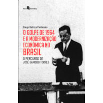 O golpe de 1964 e a modernização econômica no Brasil: o percurso de José Garrido Torres