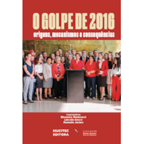 O GOLPE DE 2016: ORIGENS, MECANISMOS E CONSEQUÊNCIAS