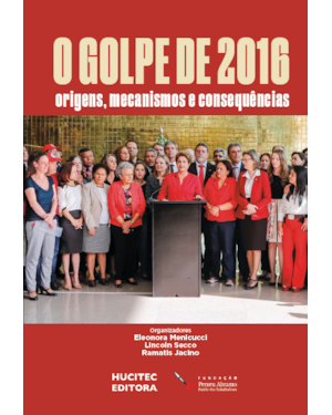 O GOLPE DE 2016: ORIGENS, MECANISMOS E CONSEQUÊNCIAS