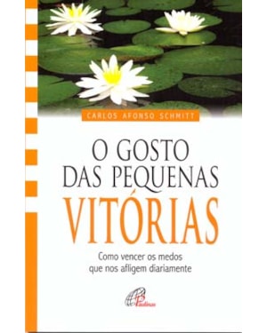 O gosto das pequenas vitórias: como vencer os medos que nos afligem diariamente