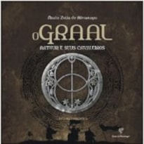 O GRAAL: ARTHUR E SEUS CAVALEIROS