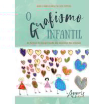 O GRAFISMO INFANTIL: AS FORMAS DE INTERPRETAÇÃO DOS DESENHOS DAS CRIANÇAS