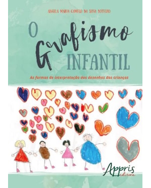 O GRAFISMO INFANTIL: AS FORMAS DE INTERPRETAÇÃO DOS DESENHOS DAS CRIANÇAS