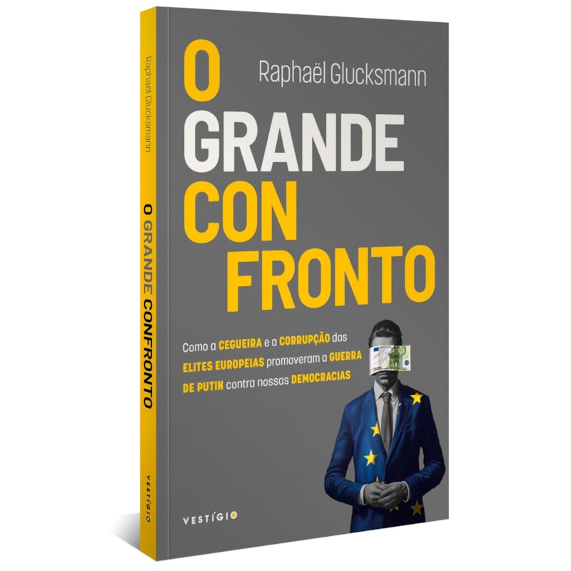 O GRANDE CONFRONTO: COMO A CEGUEIRA E A CORRUPÇÃO DAS ELITES EUROPEIAS PROMOVERAM A GUERRA DE PUTIN CONTRA NOSSAS DEMOCRACIAS