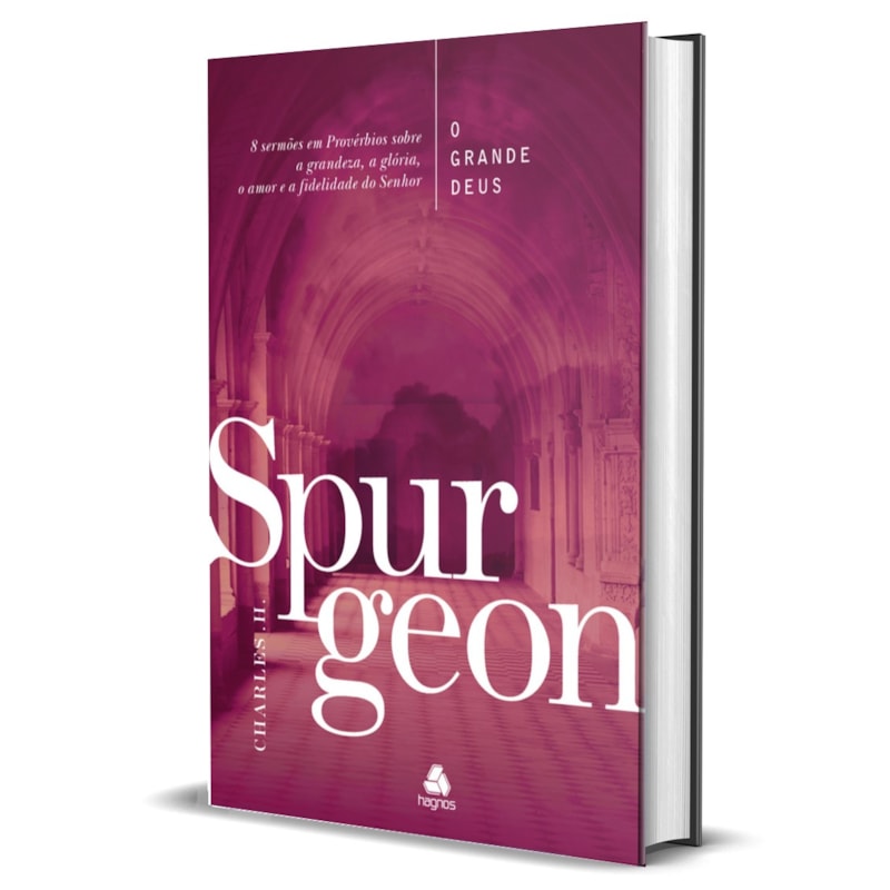 O Grande Deus - Spurgeon: 8 sermões em Provérbios sobre a grandeza, a glória, o amor e a fidelidade do Senhor.