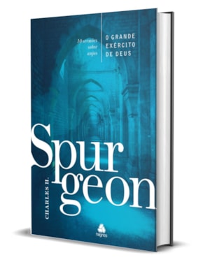 O grande exército de Deus - Spurgeon: 10 sermões sobre anjos