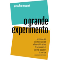 O GRANDE EXPERIMENTO: POR QUE AS DEMOCRACIAS DIVERSIFICADAS FRACASSAM E COMO PODEM TRIUNFAR