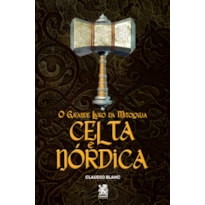 O GRANDE LIVRO DA MITOLOGIA CELTA E NÓRDICA
