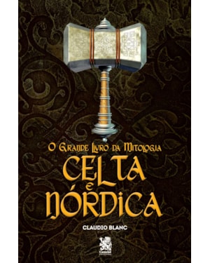 O GRANDE LIVRO DA MITOLOGIA CELTA E NÓRDICA