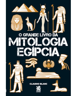 O GRANDE LIVRO DA MITOLOGIA EGÍPCIA