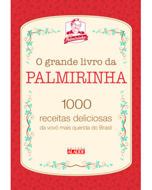 O grande livro da Palmirinha: 1000 receitas deliciosas da vovó mais querida do Brasil