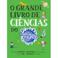 O GRANDE LIVRO DE CIÊNCIAS DO MANUAL DO MUNDO: ANOTAÇÕES INCRÍVEIS E DIVERTIDAS PARA VOCÊ APRENDER SOBRE A VIDA, O UNIVERSO E TUDO MAIS