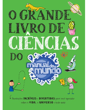 O GRANDE LIVRO DE CIÊNCIAS DO MANUAL DO MUNDO: ANOTAÇÕES INCRÍVEIS E DIVERTIDAS PARA VOCÊ APRENDER SOBRE A VIDA, O UNIVERSO E TUDO MAIS