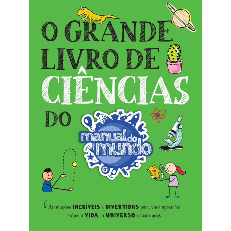 O GRANDE LIVRO DE CIÊNCIAS DO MANUAL DO MUNDO: ANOTAÇÕES INCRÍVEIS E DIVERTIDAS PARA VOCÊ APRENDER SOBRE A VIDA, O UNIVERSO E TUDO MAIS