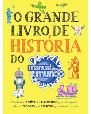 O GRANDE LIVRO DE HISTÓRIA DO MANUAL DO MUNDO: ANOTAÇÕES INCRÍVEIS E DIVERTIDAS PARA VOCÊ APRENDER SOBRE AS PESSOAS E OS EVENTOS QUE MUDARAM O MUNDO