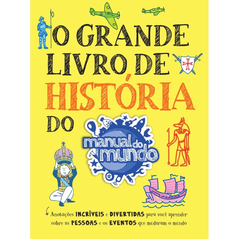 O GRANDE LIVRO DE HISTÓRIA DO MANUAL DO MUNDO: ANOTAÇÕES INCRÍVEIS E DIVERTIDAS PARA VOCÊ APRENDER SOBRE AS PESSOAS E OS EVENTOS QUE MUDARAM O MUNDO
