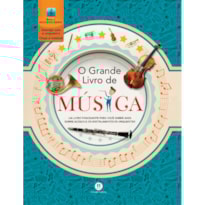 O GRANDE LIVRO DE MÚSICA: UM LIVRO FASCINANTE PARA VOCÊ SABER MAIS SOBRE MÚSICA E OS INSTRUMENTOS DA ORQUESTRA