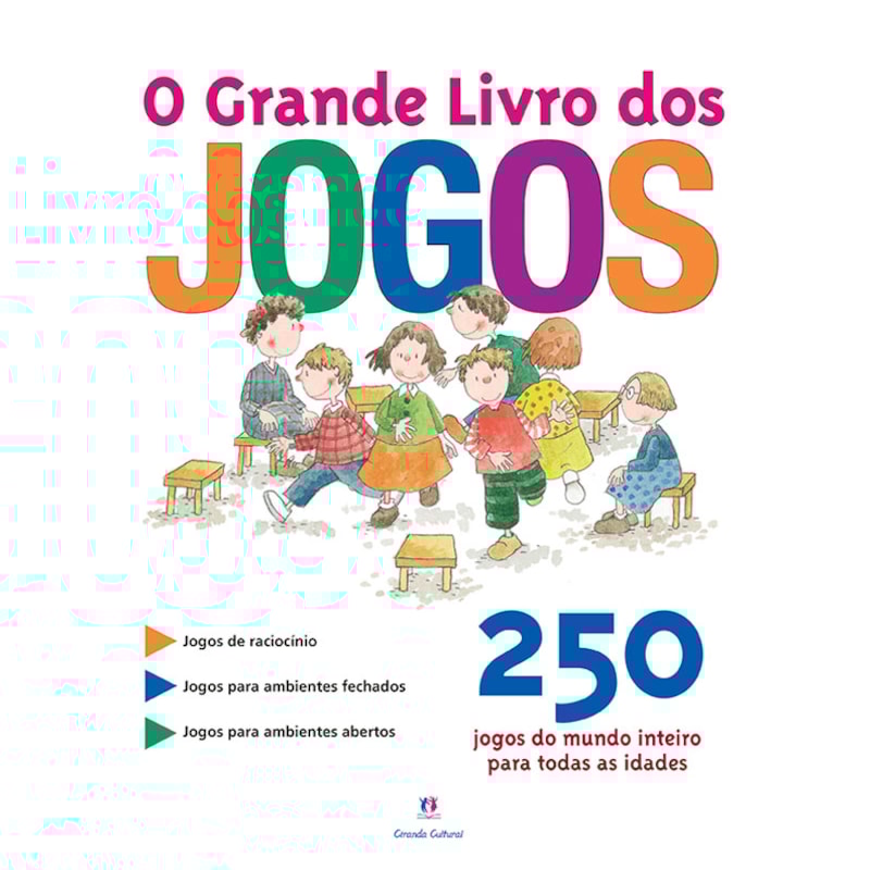 O GRANDE LIVRO DOS JOGOS: 250 JOGOS DO MUNDO INTEIRO PARA TODAS AS IDADES
