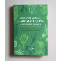O GRANDE MANUAL DA AROMATERAPIA O GRANDE MANUAL DA AROMATERAPIA