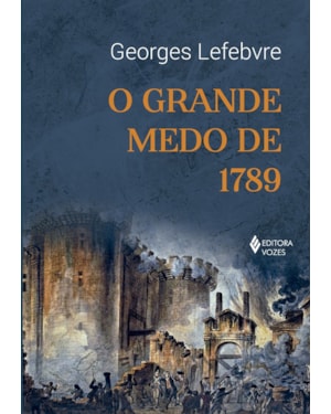 O GRANDE MEDO DE 1789: SEGUIDO DE AS MULTIDÕES REVOLUCIONÁRIAS