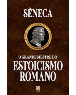 O GRANDE MESTRE DO ESTOICISMO ROMANO