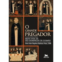 O GRANDE PREGADOR: BREVE VIDA DE SÃO DOMINGOS DE GUSMÃO