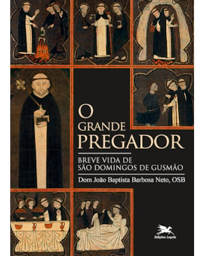 O GRANDE PREGADOR: BREVE VIDA DE SÃO DOMINGOS DE GUSMÃO