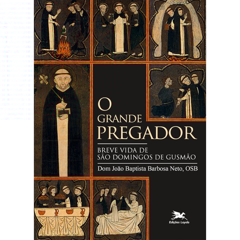 O GRANDE PREGADOR: BREVE VIDA DE SÃO DOMINGOS DE GUSMÃO