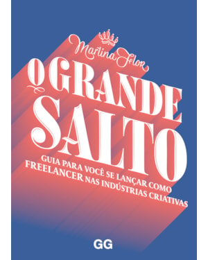 O GRANDE SALTO: GUIA PARA VOCÊ SE LANÇAR COMO FREELANCER NAS INDUSTRIAS CRIATIVAS