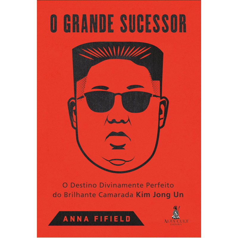 O grande sucessor: o destino divinamente perfeito do brilhante camarada Kim Jong Un