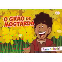 O GRÃO DE MOSTARDA - PARA COLORIR: (COLEÇÃO PARÁBOLAS DE JESUS)