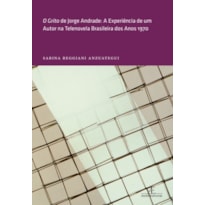 O GRITO DE JORGE ANDRADE: A EXPERIÊNCIA DE UM AUTOR NA TELENOVELA BRASILEIRA DOS ANOS 1970