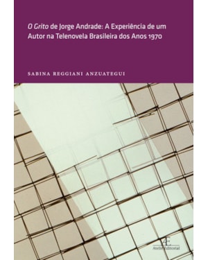 O GRITO DE JORGE ANDRADE: A EXPERIÊNCIA DE UM AUTOR NA TELENOVELA BRASILEIRA DOS ANOS 1970