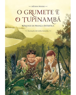 O GRUMETE E O TUPINAMBÁ - ROMANCE DA FRANÇA ANTÁRTICA