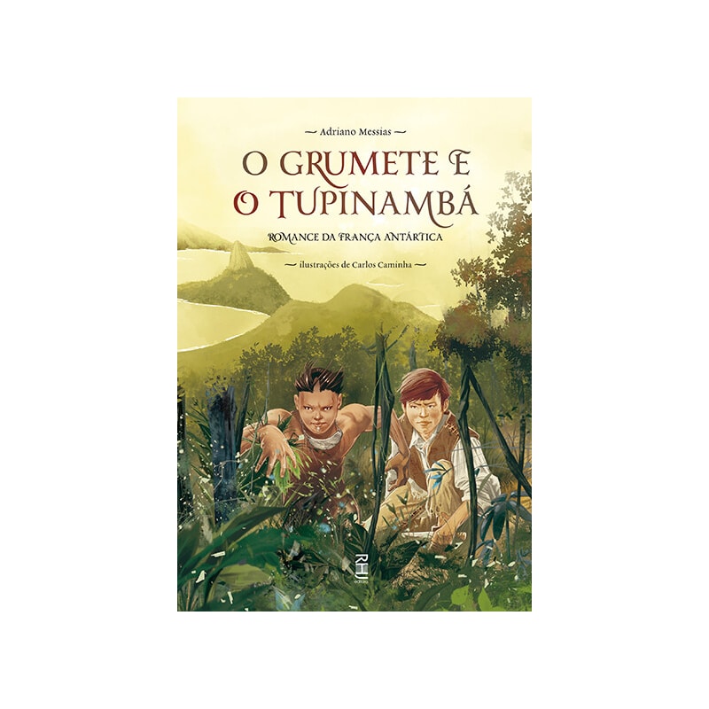 O GRUMETE E O TUPINAMBÁ - ROMANCE DA FRANÇA ANTÁRTICA