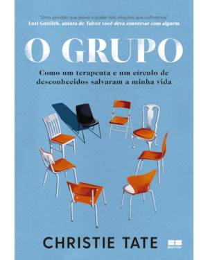 O GRUPO: COMO UM TERAPEUTA E UM CÍRCULO DE DESCONHECIDOS SALVARAM A MINHA VIDA