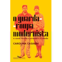 O GUARDA-ROUPA MODERNISTA: O CASAL TARSILA E OSWALD E A MODA