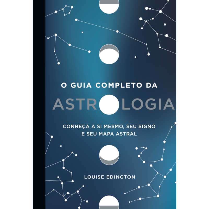 O GUIA COMPLETO DA ASTROLOGIA: CONHEÇA A SI MESMO, SEU SIGNO E SEU MAPA ASTRAL