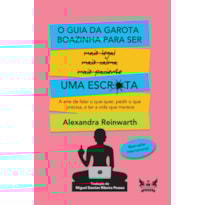 O GUIA DA GAROTA BOAZINHA PARA SER UMA ESCR*TA: A ARTE DE FALAR O QUE QUER, PEDIR O QUE PRECISA, E TER A VIDA QUE MERECE